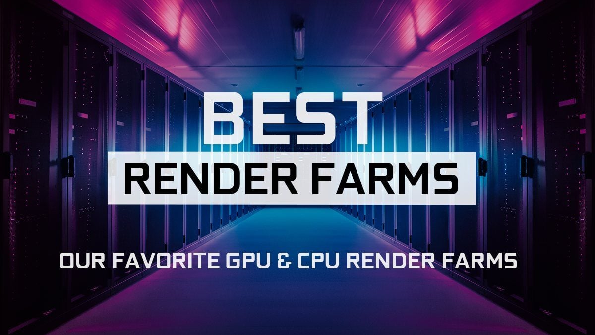 Best Online Render Farms - Our Top 10 Favorite CPU & GPU Render Farms