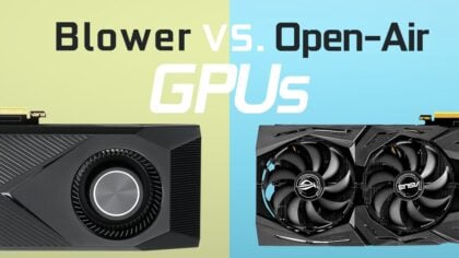 Open-Air vs. Blower-Style Cooled GPUs - What's the difference?