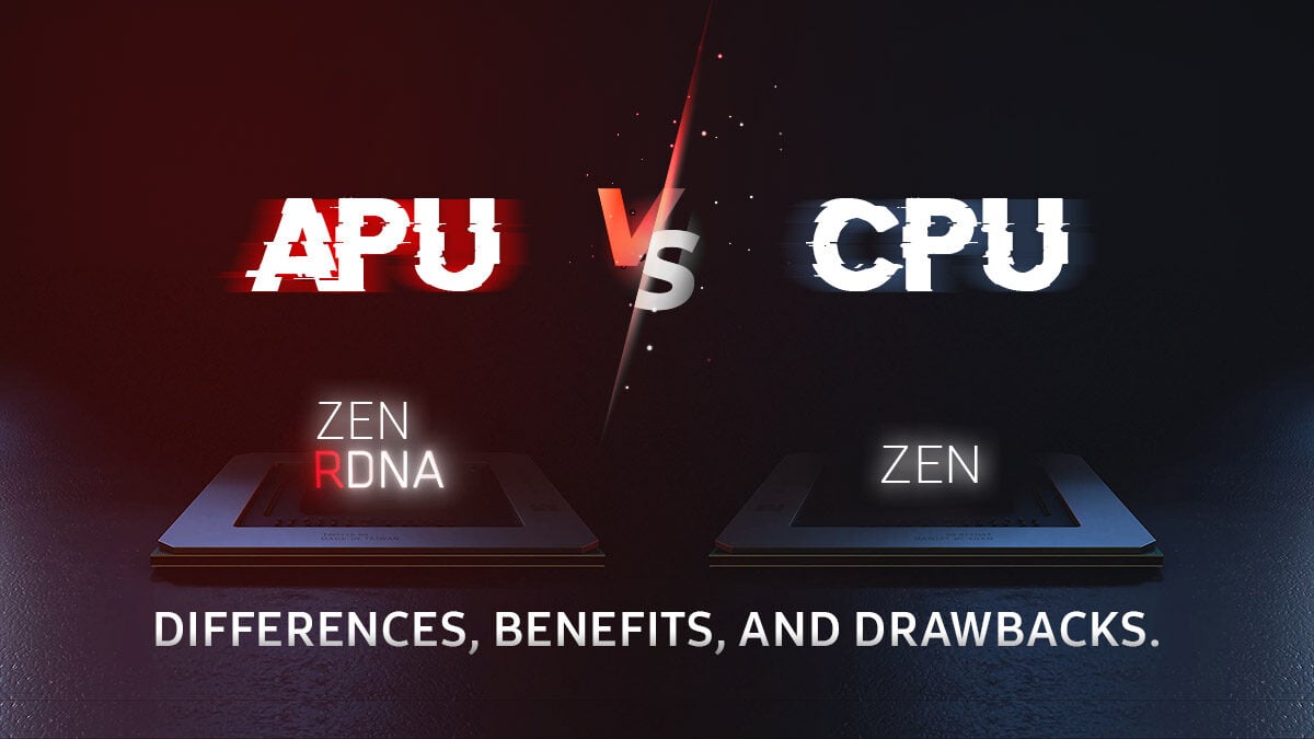APU vs CPU - Differences, Benefits and Drawbacks