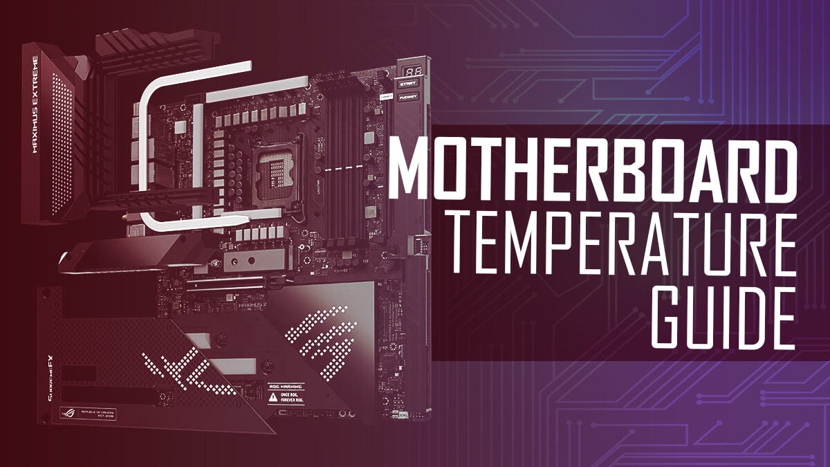 Motherboard Temperature Guide - What is a Safe Motherboard Temp?