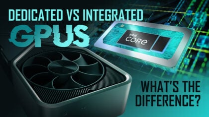 Integrated (iGPU) vs Dedicated Graphics Cards (dGPU) - Differences and Recommendations