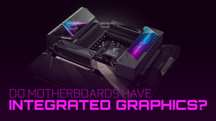 Do Motherboards Have Integrated Graphics? [They don't]