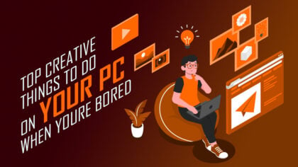 Top 9 Creative Things to Do on a Computer When You're Bored