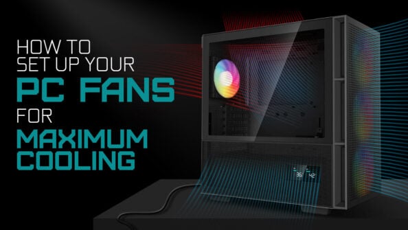 How To Set Up Your PC's Fans For Maximum Cooling